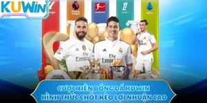 Cược Xiên Bóng Đá KUWIN - Hình Thức Chốt Kèo Lợi Nhuận Cao