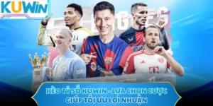 Kèo Tỷ Số KUWIN - Lựa Chọn Cược Giúp Tối Ưu Lợi Nhuận